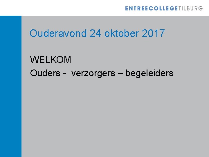 Ouderavond 24 oktober 2017 WELKOM Ouders - verzorgers – begeleiders 