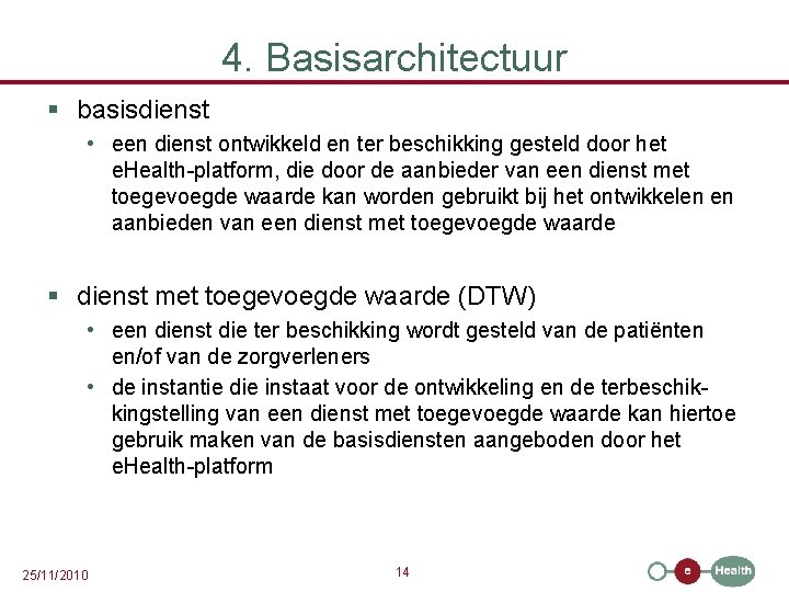 4. Basisarchitectuur § basisdienst • een dienst ontwikkeld en ter beschikking gesteld door het