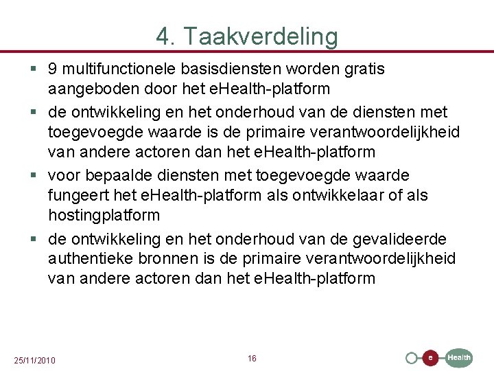 4. Taakverdeling § 9 multifunctionele basisdiensten worden gratis aangeboden door het e. Health-platform §