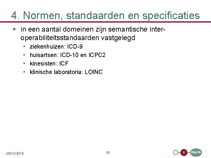 4. Normen, standaarden en specificaties § in een aantal domeinen zijn semantische interoperabiliteitsstandaarden vastgelegd