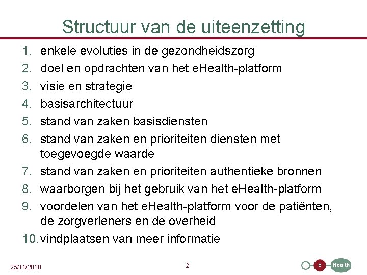 Structuur van de uiteenzetting 1. 2. 3. 4. 5. 6. enkele evoluties in de