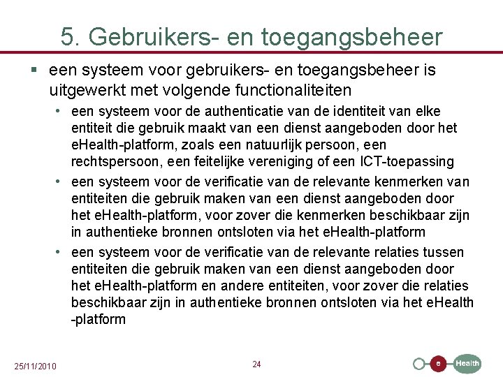 5. Gebruikers- en toegangsbeheer § een systeem voor gebruikers- en toegangsbeheer is uitgewerkt met