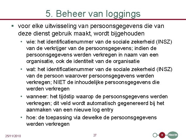 5. Beheer van loggings § voor elke uitwisseling van persoonsgegevens die van deze dienst