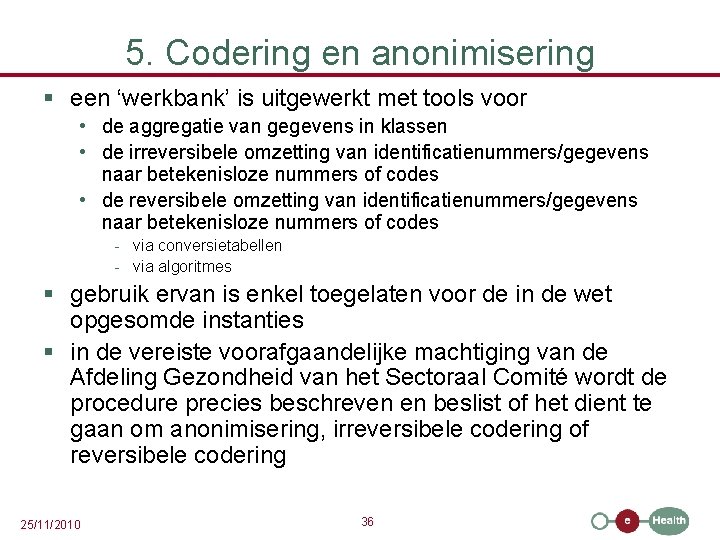 5. Codering en anonimisering § een ‘werkbank’ is uitgewerkt met tools voor • de