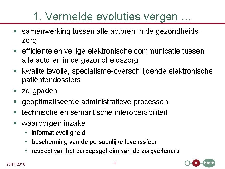 1. Vermelde evoluties vergen … § samenwerking tussen alle actoren in de gezondheidszorg §