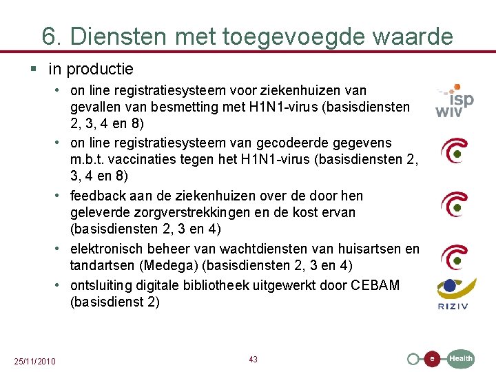 6. Diensten met toegevoegde waarde § in productie • on line registratiesysteem voor ziekenhuizen