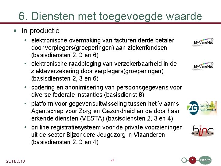 6. Diensten met toegevoegde waarde § in productie • elektronische overmaking van facturen derde