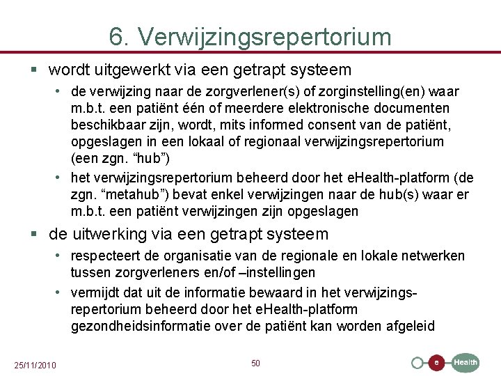 6. Verwijzingsrepertorium § wordt uitgewerkt via een getrapt systeem • de verwijzing naar de