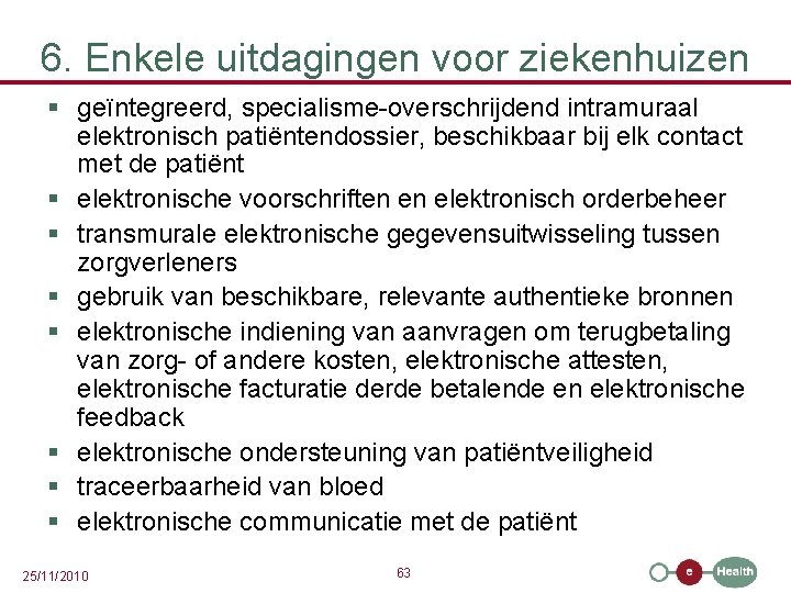 6. Enkele uitdagingen voor ziekenhuizen § geïntegreerd, specialisme-overschrijdend intramuraal elektronisch patiëntendossier, beschikbaar bij elk