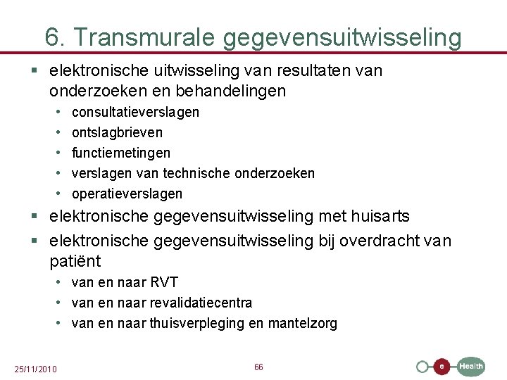 6. Transmurale gegevensuitwisseling § elektronische uitwisseling van resultaten van onderzoeken en behandelingen • •