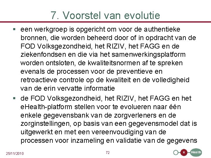 7. Voorstel van evolutie § een werkgroep is opgericht om voor de authentieke bronnen,