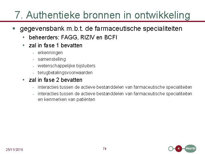 7. Authentieke bronnen in ontwikkeling § gegevensbank m. b. t. de farmaceutische specialiteiten •