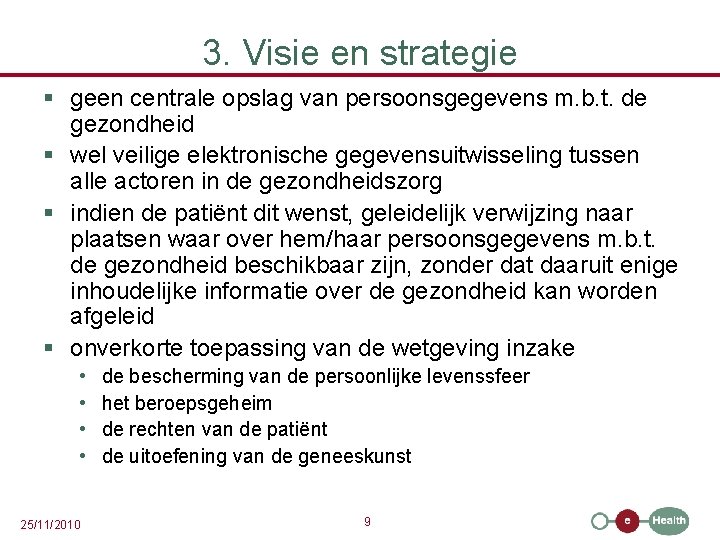 3. Visie en strategie § geen centrale opslag van persoonsgegevens m. b. t. de