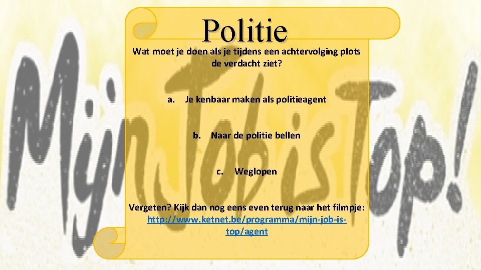 Politie Wat moet je doen als je tijdens een achtervolging plots de verdacht ziet?