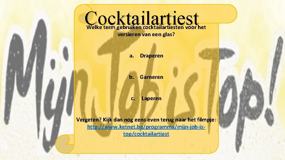 Cocktailartiest Welke term gebruiken cocktailartiesten voor het versieren van een glas? a. Draperen b.