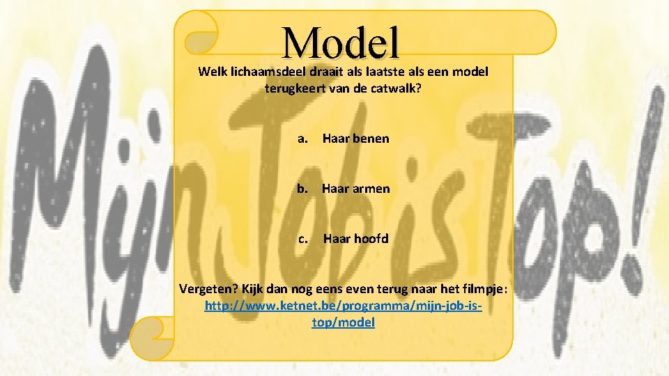 Model Welk lichaamsdeel draait als laatste als een model terugkeert van de catwalk? a.