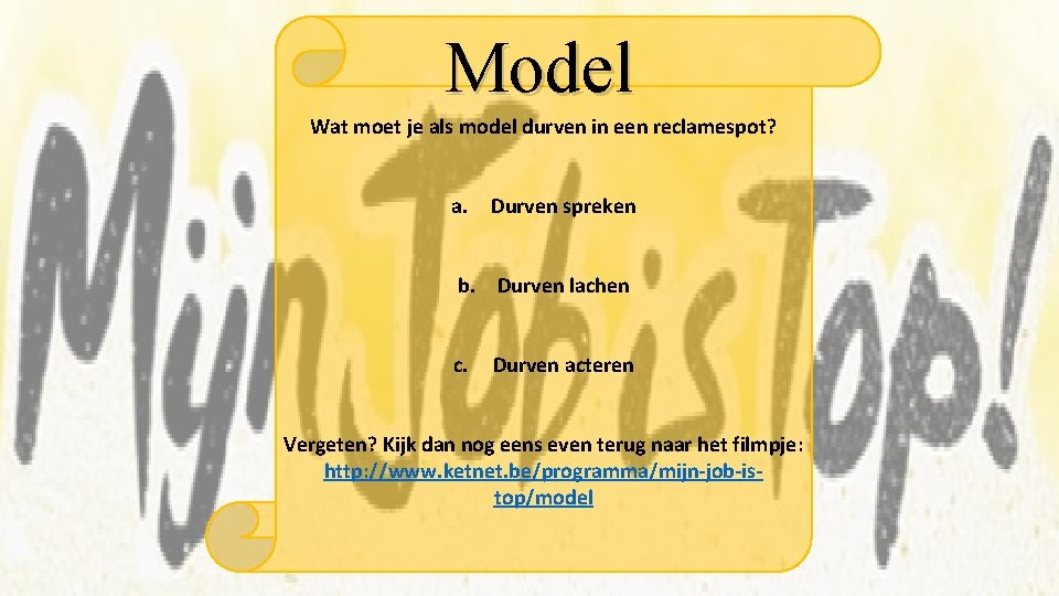 Model Wat moet je als model durven in een reclamespot? a. Durven spreken b.