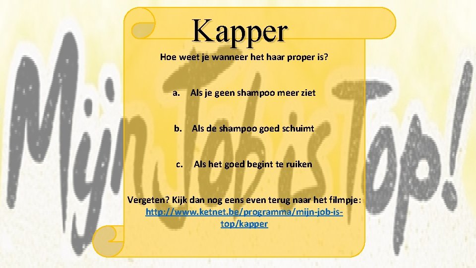 Kapper Hoe weet je wanneer het haar proper is? a. Als je geen shampoo