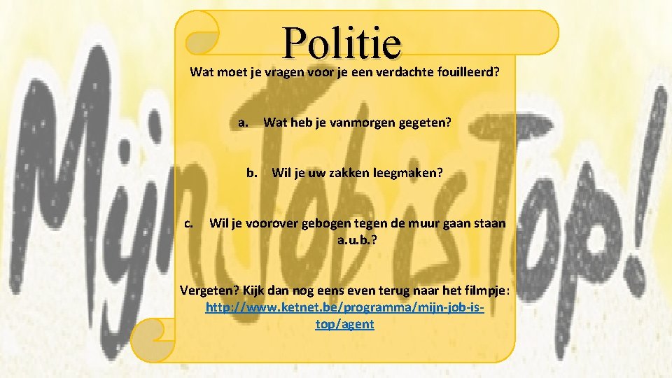 Politie Wat moet je vragen voor je een verdachte fouilleerd? a. Wat heb je