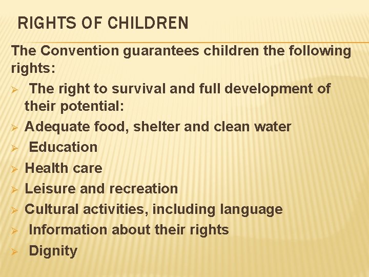 RIGHTS OF CHILDREN The Convention guarantees children the following rights: Ø The right to