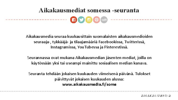 Aikakausmediat somessa -seuranta Aikakausmedia seuraa kuukausittain suomalaisten aikakausmedioiden seuraaja-, tykkääjä- ja tilaajamääriä Facebookissa, Twitterissä,