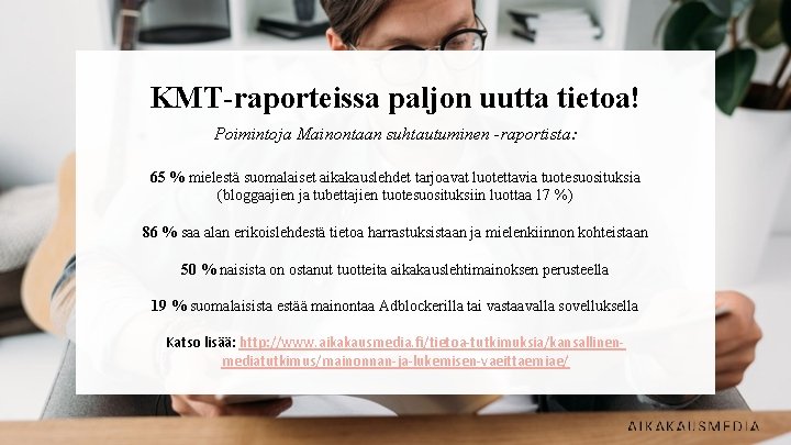 KMT-raporteissa paljon uutta tietoa! Poimintoja Mainontaan suhtautuminen -raportista: 65 % mielestä suomalaiset aikakauslehdet tarjoavat