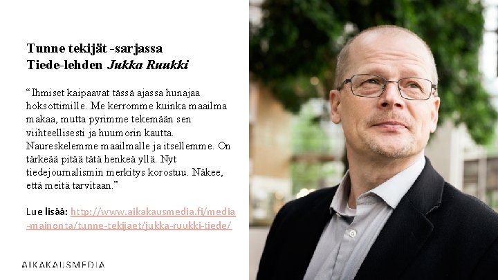 Tunne tekijät -sarjassa Tiede-lehden Jukka Ruukki “Ihmiset kaipaavat tässä ajassa hunajaa hoksottimille. Me kerromme