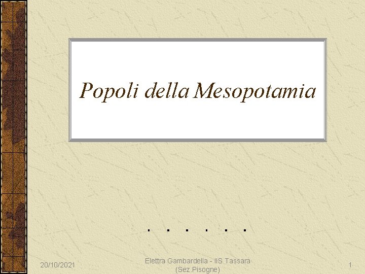 Popoli della Mesopotamia 20/10/2021 Elettra Gambardella - IIS Tassara (Sez. Pisogne) 1 