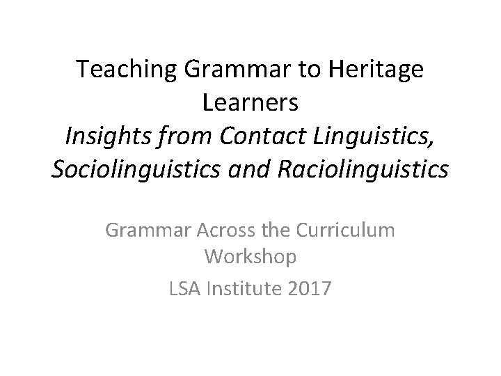 Teaching Grammar to Heritage Learners Insights from Contact Linguistics, Sociolinguistics and Raciolinguistics Grammar Across