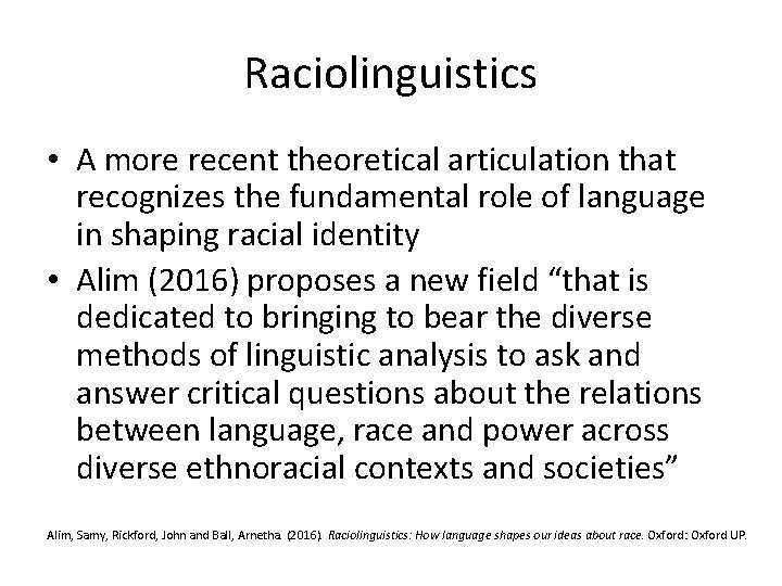 Raciolinguistics • A more recent theoretical articulation that recognizes the fundamental role of language