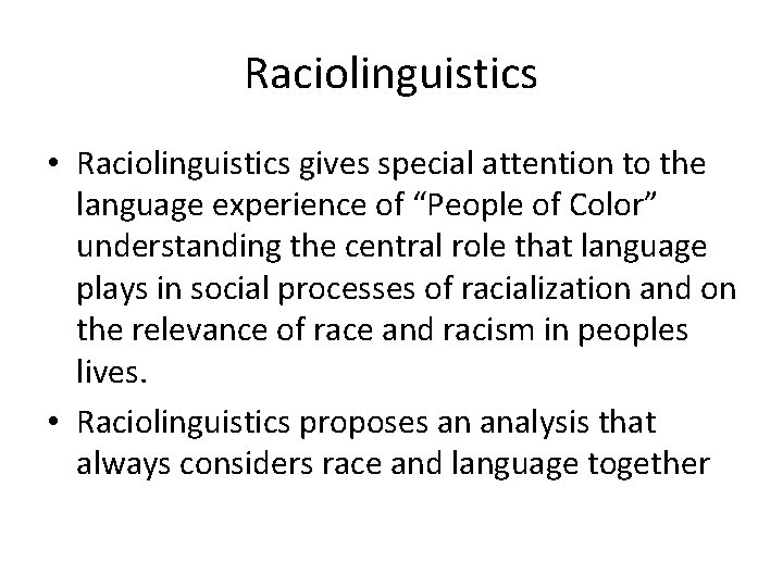 Raciolinguistics • Raciolinguistics gives special attention to the language experience of “People of Color”