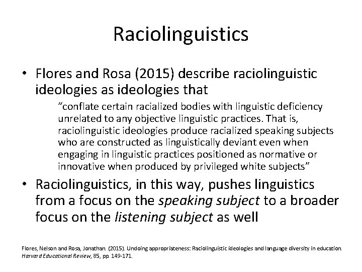 Raciolinguistics • Flores and Rosa (2015) describe raciolinguistic ideologies as ideologies that “conflate certain