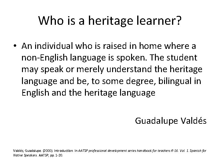 Who is a heritage learner? • An individual who is raised in home where