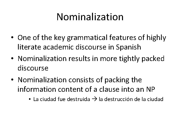 Nominalization • One of the key grammatical features of highly literate academic discourse in