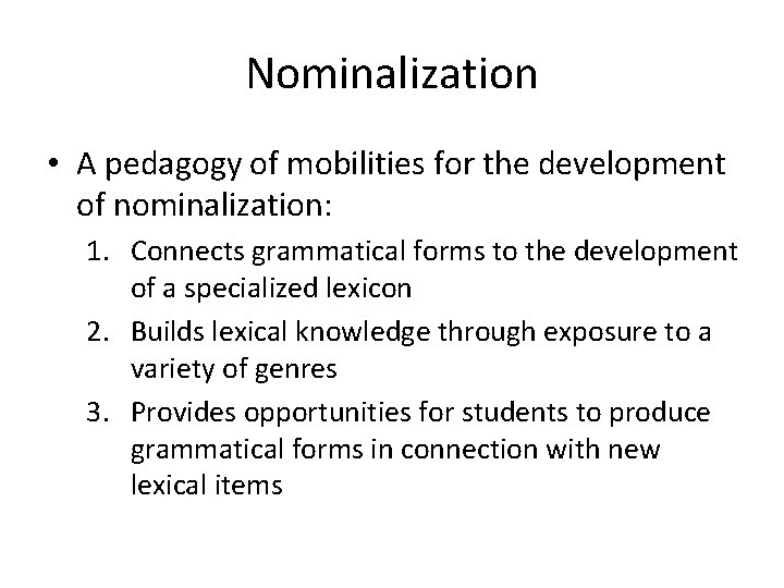 Nominalization • A pedagogy of mobilities for the development of nominalization: 1. Connects grammatical