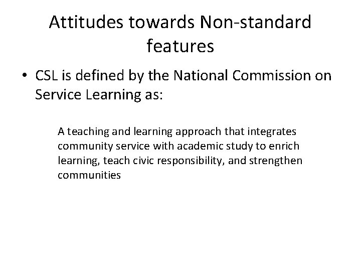 Attitudes towards Non-standard features • CSL is defined by the National Commission on Service