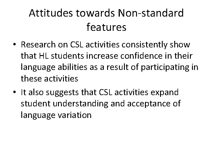 Attitudes towards Non-standard features • Research on CSL activities consistently show that HL students