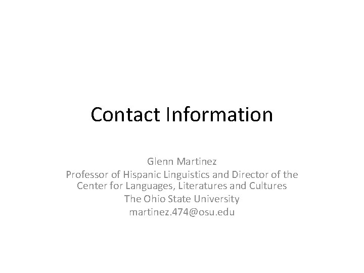 Contact Information Glenn Martinez Professor of Hispanic Linguistics and Director of the Center for