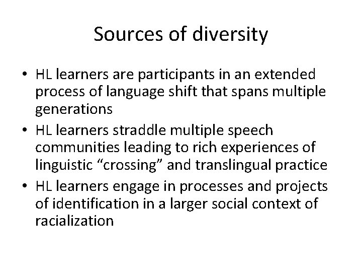 Sources of diversity • HL learners are participants in an extended process of language