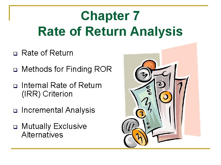 Chapter 7 Rate of Return Analysis q Rate of Return q Methods for Finding
