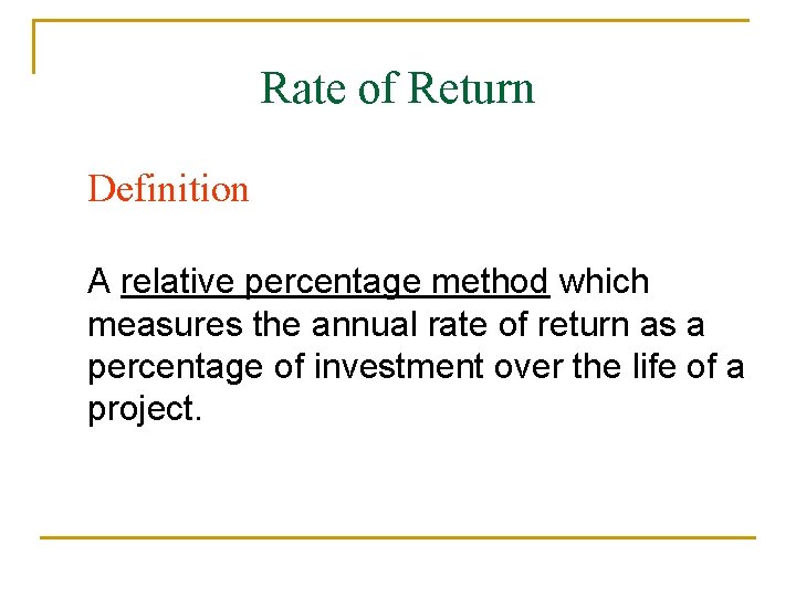 Rate of Return Definition A relative percentage method which measures the annual rate of