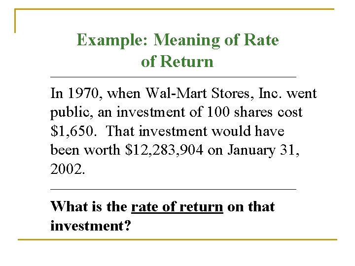 Example: Meaning of Rate of Return In 1970, when Wal-Mart Stores, Inc. went public,