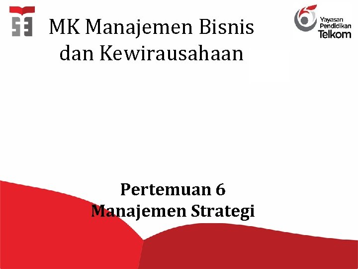 MK Manajemen Bisnis dan Kewirausahaan Pertemuan 6 Manajemen Strategi 