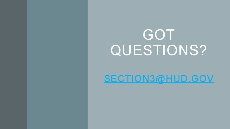 GOT QUESTIONS? SECTION 3@HUD. GOV 