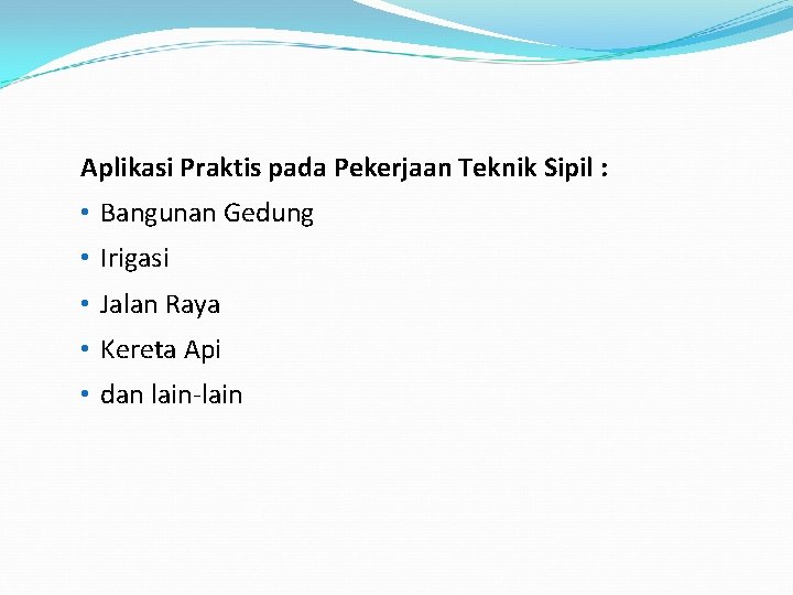 Aplikasi Praktis pada Pekerjaan Teknik Sipil : • Bangunan Gedung • Irigasi • Jalan