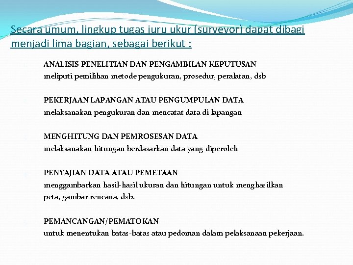 Secara umum, lingkup tugas juru ukur (surveyor) dapat dibagi menjadi lima bagian, sebagai berikut