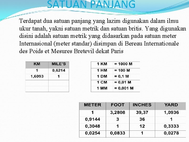 SATUAN PANJANG Terdapat dua satuan panjang yang lazim digunakan dalam ilmu ukur tanah, yakni