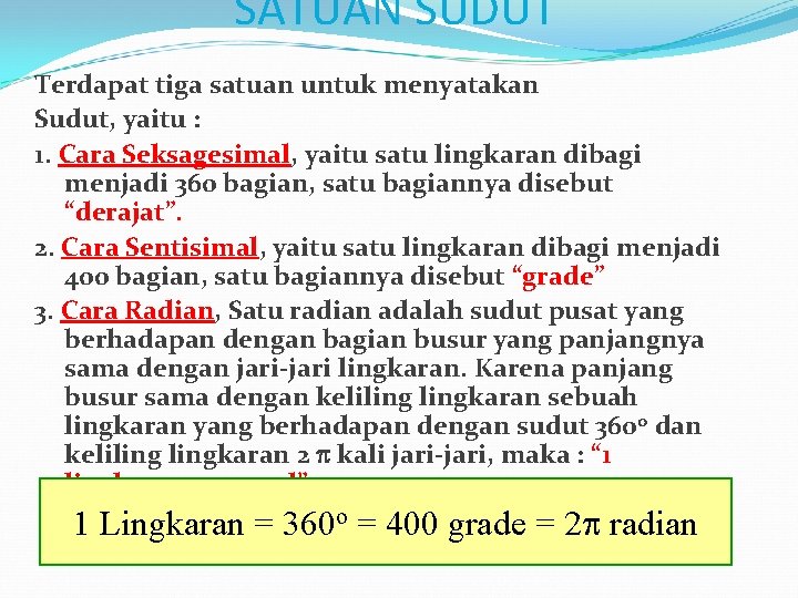 SATUAN SUDUT Terdapat tiga satuan untuk menyatakan Sudut, yaitu : 1. Cara Seksagesimal, yaitu