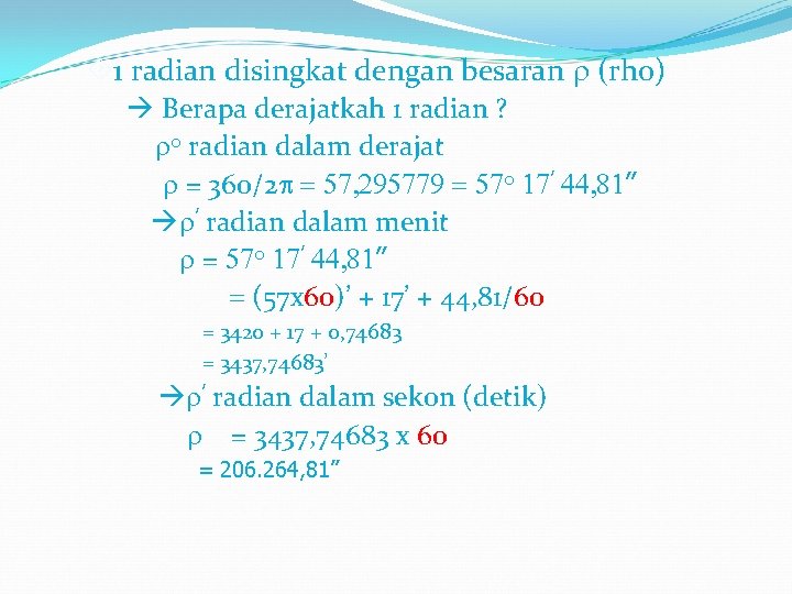  1 radian disingkat dengan besaran r (rho) Berapa derajatkah 1 radian ? ro