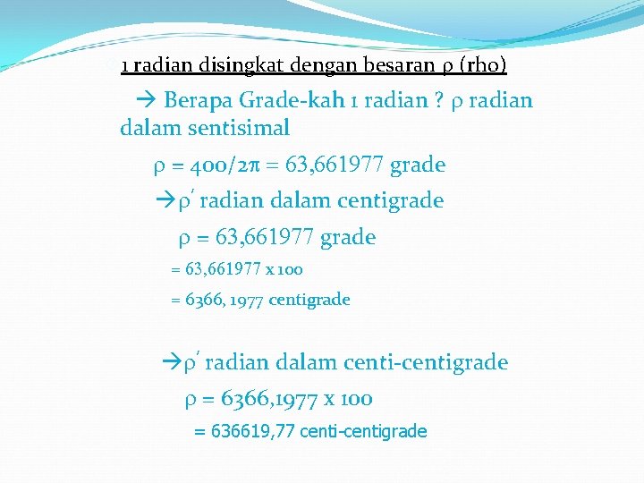  1 radian disingkat dengan besaran r (rho) Berapa Grade-kah 1 radian ? r